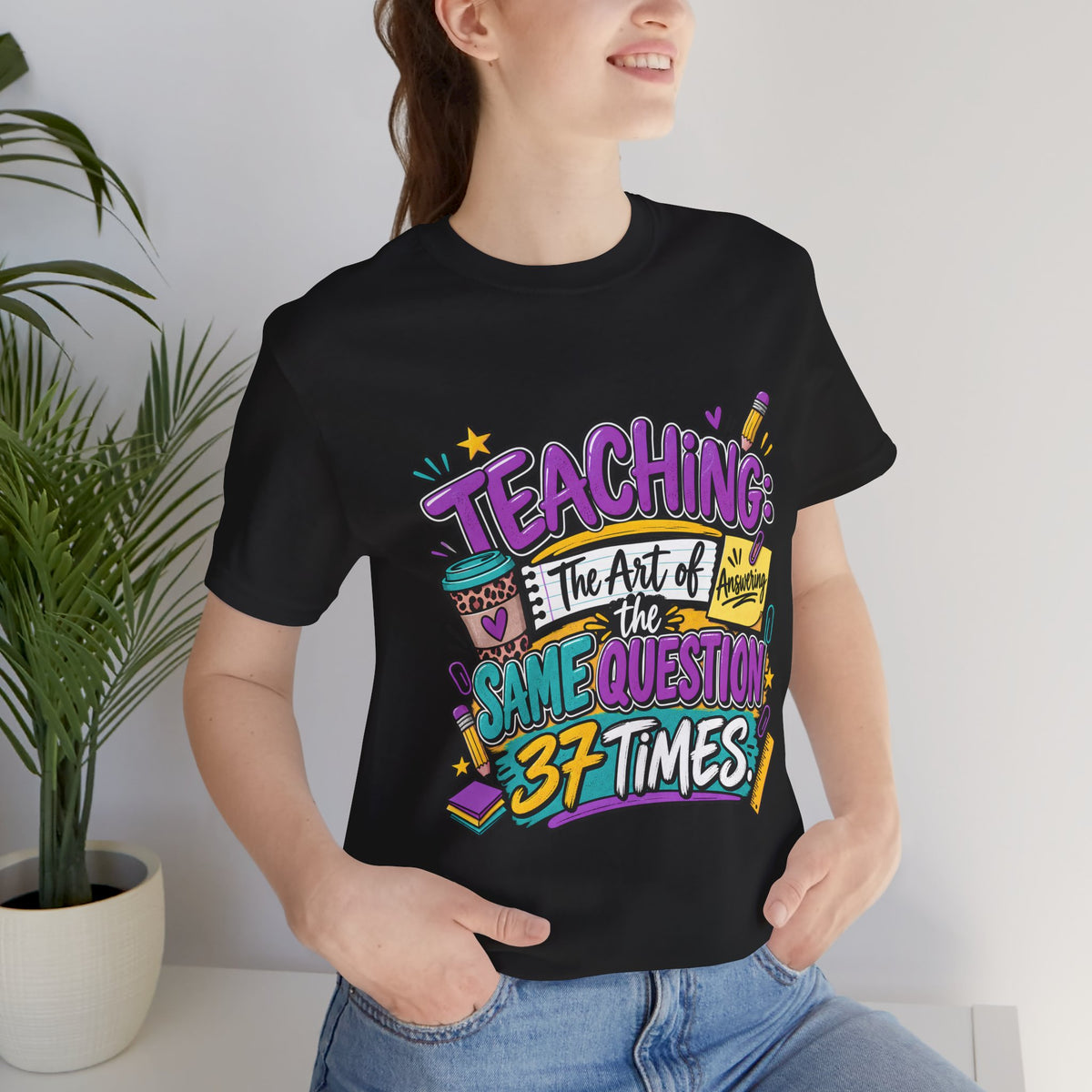 Funny Teacher Shirt – Teaching the Art of Answering the Same Question 37 Times Graphic Tee